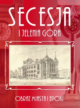 Secesja i Jelenia Góra. Obraz miasta i epoki