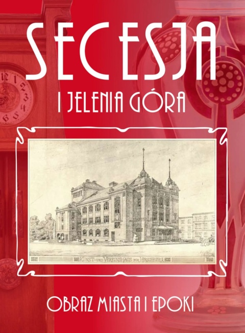 Secesja i Jelenia Góra. Obraz miasta i epoki