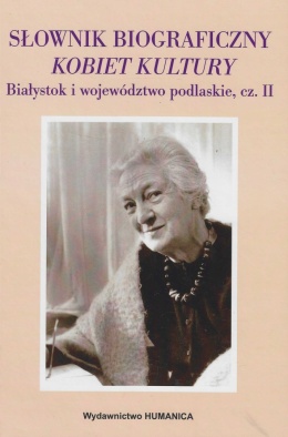Słownik biograficzny kobiet kultury Białystok i województwo podlaskie część II