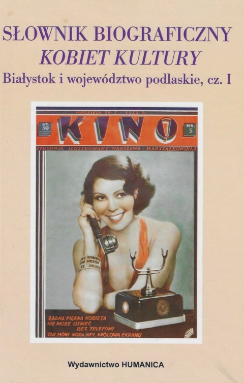 Słownik biograficzny kobiet kultury Białystok i województwo podlaskie część I