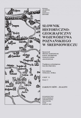 Słownik historyczno-geograficzny województwa poznańskiego w średniowieczu, Cz. VI z. 2 (Zakolny Rów – Zgaliny)