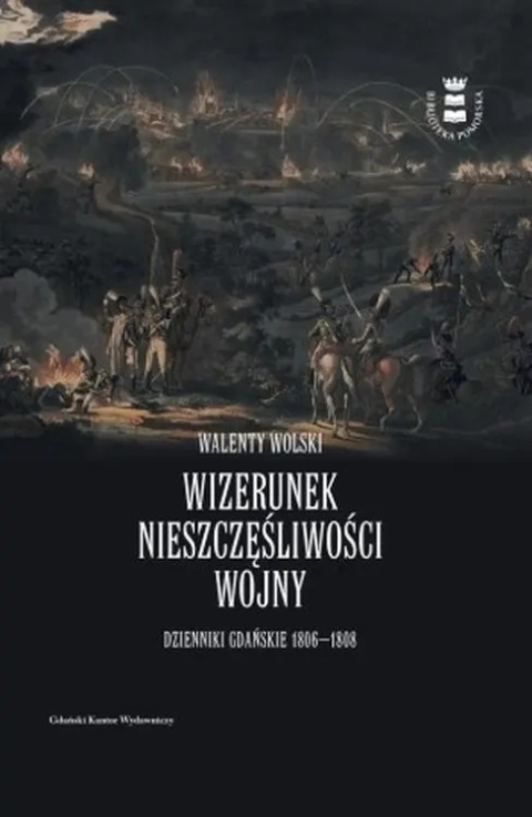 Wizerunek nieszczęśliwej wojny. Dzienniki Gdańskie 1806 - 1808