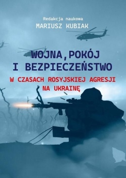 Wojna, pokój i bezpieczeństwo w czasach rosyjskiej agresji na Ukrainę