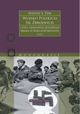 Wojsko Polskich Sił Zbrojnych - czyli najnowocześniejsza armia II Rzeczypospolitej Tom 2