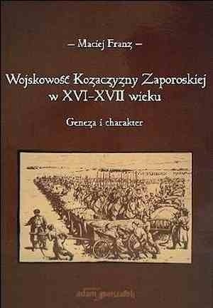 Wojskowość Kozaczyzny Zaporoskiej w XVI - XVII wieku. Geneza i charakter