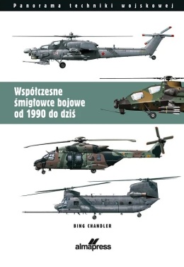 Współczesne śmigłowce bojowe od 1990 do dziś. Szturmowe - Wielozadaniowe - Transportowe - Rozpoznawcze