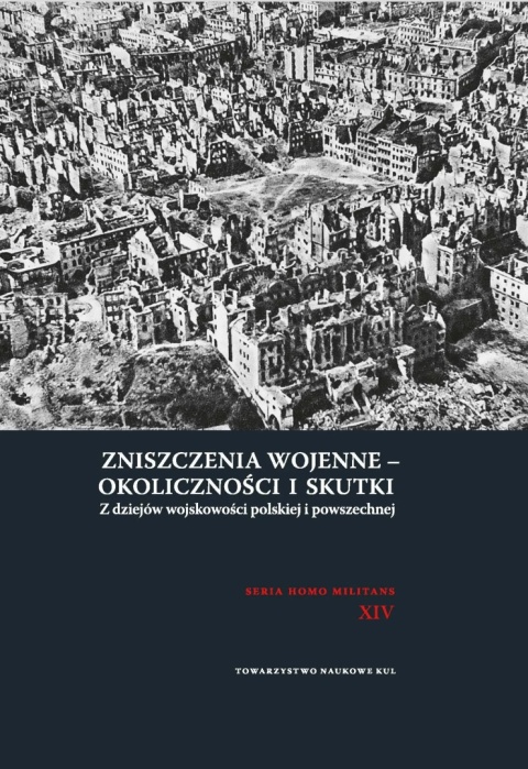 Zniszczenia wojenne - okoliczności i skutki. Z dziejów wojskowości polskiej i powszechnej