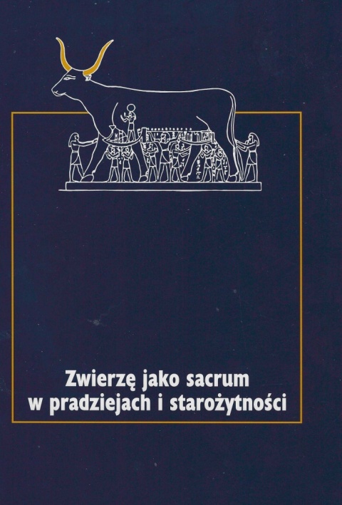 Zwierzę jako sacrum w pradziejach i starożytności Tom I