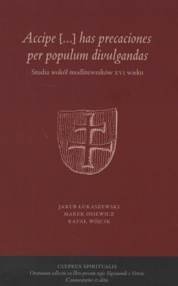 Accipe […] has precaciones per populum divulgandas. Studia wokół modlitewników XVI wieku