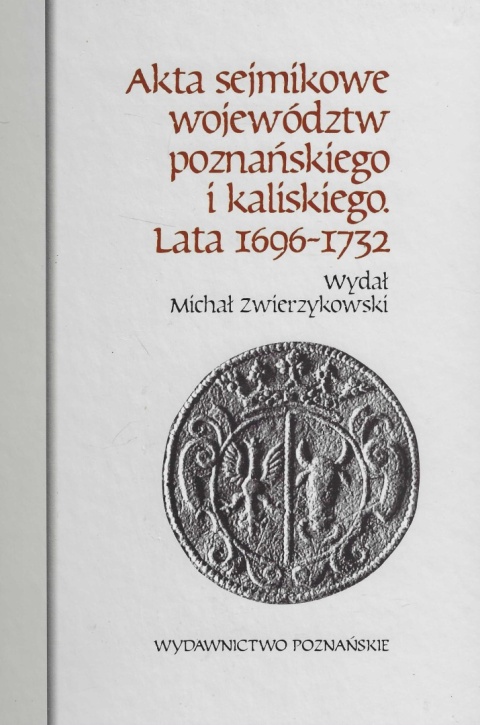 Akta sejmikowe województw poznańskiego i kaliskiego. Lata 1696 - 1732