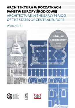 Architektura w początkach państw Europy Środkowej wydanie III. Architecture in the Early Period of the States of Central Europe