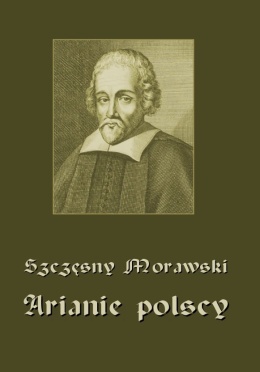 Arianie polscy (z 8-ma rycinami) - Szczęsny Morawski - Reprint