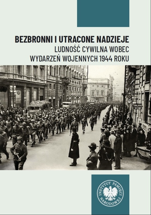 Bezbronni i utracone nadzieje. Ludność cywilna wobec wydarzeń wojennych 1944 roku