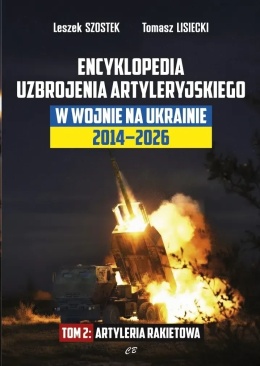 Encyklopedia uzbrojenia artyleryjskiego w wojnie na Ukrainie 2014 - 2026 Tom 2. Artyleria rakietowa