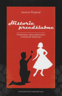 Historie przedślubne. Studium socjologiczne przemian instytucji zaręczyn