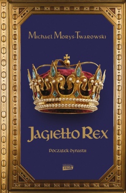 Jagiełło Rex. Początek dynastii