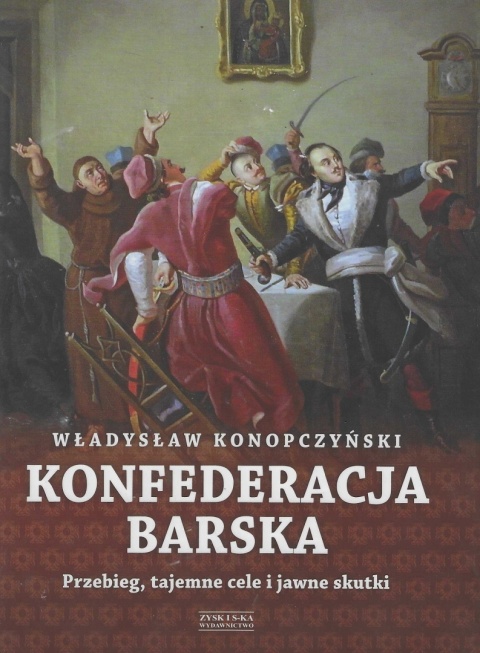 Konfederacja Barska. Przebieg, tajemne cele i jawne skutki Tom I - II