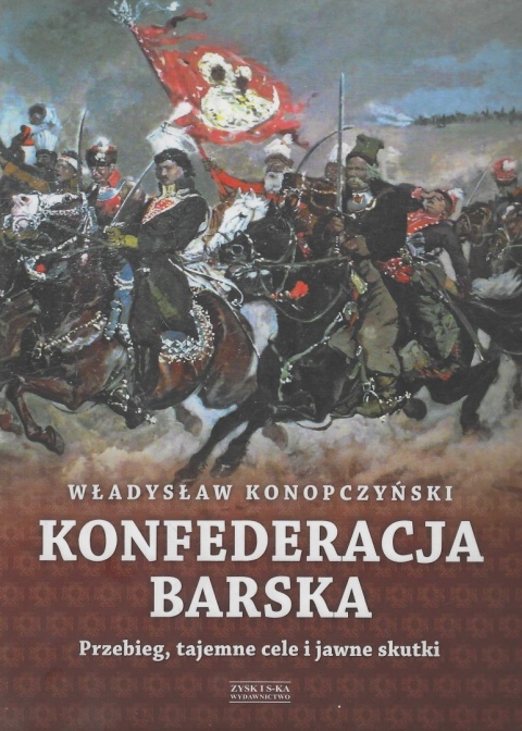Konfederacja Barska. Przebieg, tajemne cele i jawne skutki Tom I - II
