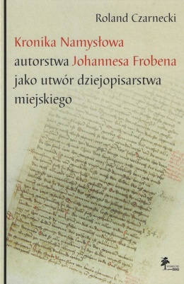 Kronika Namysłowa autorstwa Johannesa Frobena jako utwór dziejopisarstwa miejskiego