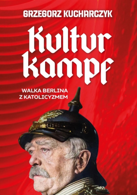 Kulturkampf. Walka Berlina z katolicyzmem od XVIII do XX wieku