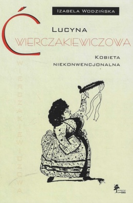 Lucyna Ćwierczakiewiczowa. Kobieta niekonwencjonalna