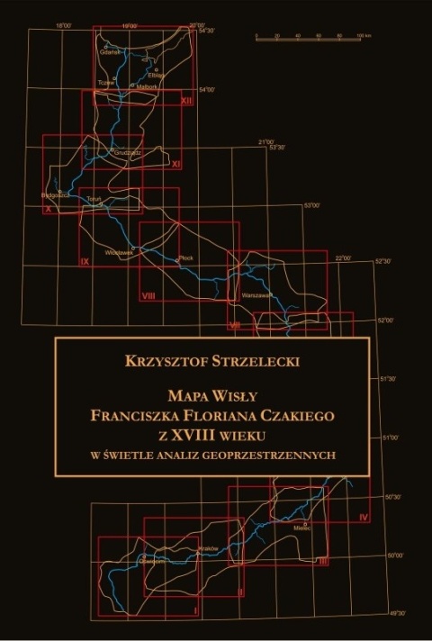 Mapa Wisły Franciszka Floriana Czakiego z XVIII wieku w świetle analiz geoprzestrzennych