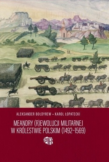 Meandry (R)ewolucji militarnej w Królestwie Polskim (1492 - 1569)