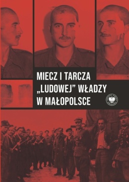 Miecz i tarcza ludowej władzy w Małopolsce. Wojewódzki Urząd Bezpieczeństwa Publicznego / Wojewódzki Urząd do spraw ...