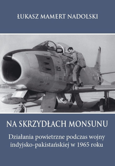 Na skrzydłach monsunu.. Działania powietrzne podczas wojny indyjsko-pakistańskiej 1965 roku