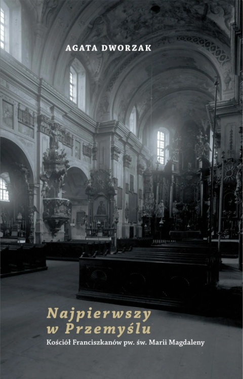 Najpierwszy w Przemyślu. Kościół Franciszkanów pw. św. Marii Magdaleny