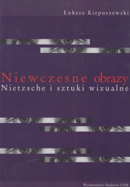 Niewczesne obrazy. Nietzsche i sztuki wizualne