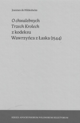 O chwalebnych Trzech Krolech z kodeksu Wawrzyńca z Łaska (1544) - Joannes de Hildesheim