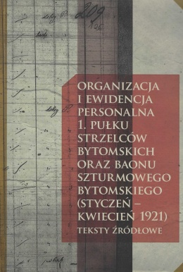 Organizacja i ewidencja personalna 1. Pułku Strzelców Bytomskich oraz Baonu Szturmowego Bytomskiego (styczeń - kwiecień 1921)