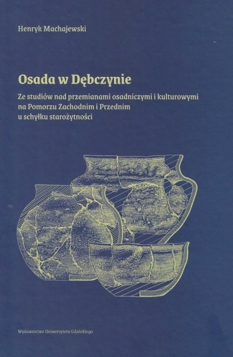 Osada w Dębczynie. Ze studiów nad przemianami osadniczymi i kulturowymi na Pomorzu Zachodnim