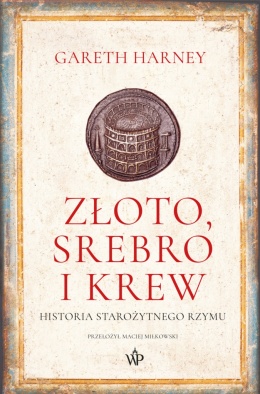 Złoto, srebro i krew. Historia starożytnego Rzymu