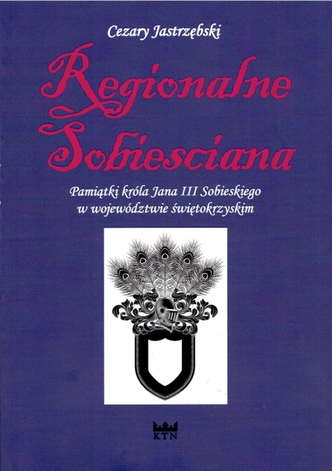REGIONALNE SOBIESCIANA Pamiątki króla Jana III Sobieskiego w województwie świętokrzyskim