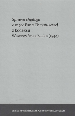 Sprawa chędoga o męce Pana Chrystusowej z kodeksu Wawrzyńca z Łaska (1544)