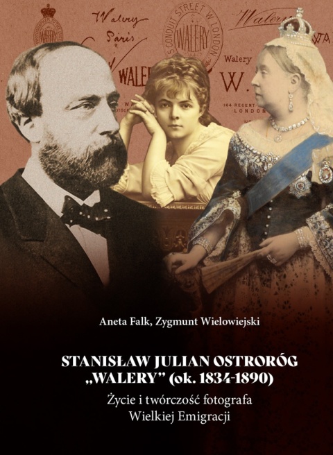 Stanisław Julian Ostroróg Walery (ok. 1834 - 1890). Życie i twórczość fotografa Wielkiej Emigracji