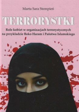 Terrorystki. Role kobiet w organizacjach terrorystycznych na przykładzie Boko Haram i Państwa Islamskiego