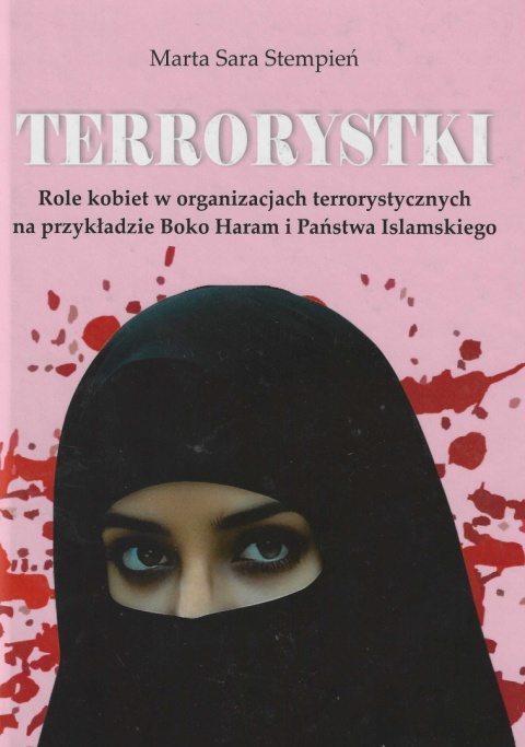 Terrorystki. Role kobiet w organizacjach terrorystycznych na przykładzie Boko Haram i Państwa Islamskiego