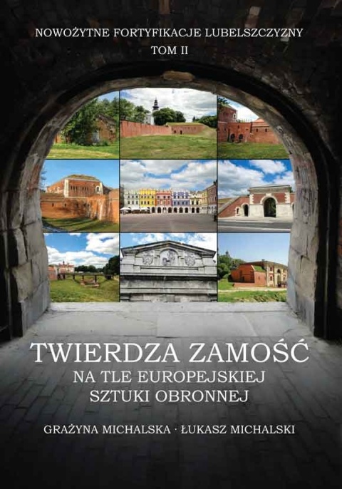 Twierdza Zamość na tle europejskiej sztuki obronnej. Nowożytne fortyfikacje Lubelszczyzny Tom. 2