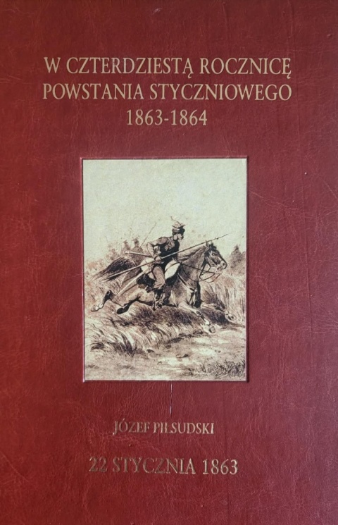 W czterdziestą rocznicę powstania styczniowego 1863 - 1864 Józef Piłsudski