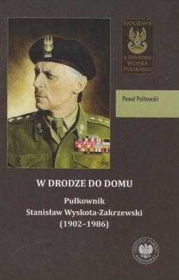 W drodze do domu. Pułkownik Stanisław Wyskota-Zakrzewski (1902 - 1986)