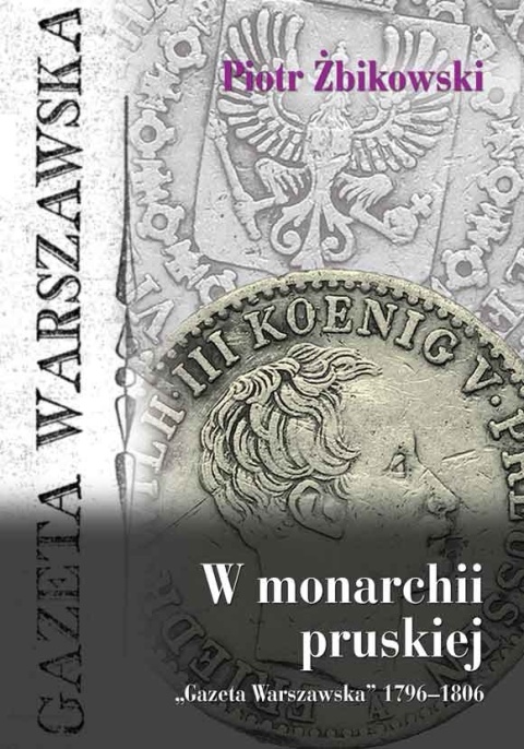 W monarchii pruskiej. Gazeta Warszawska 1796 - 1806