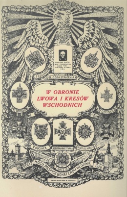 W obronie Lwowa i Kresów Wschodnich polegli od 1-go listopada 1918 do 30-go czerwca 1919 r.