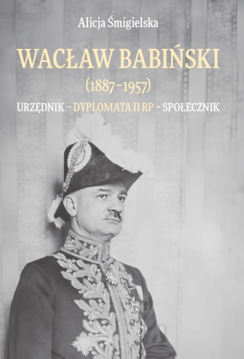 Wacław Babiński (1887 - 1957). Urzędnik - dyplomata II RP - społecznik