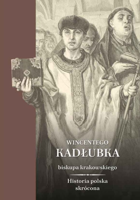 Wincentego Kadłubka biskupa krakowskiego Historia Polski skrócona