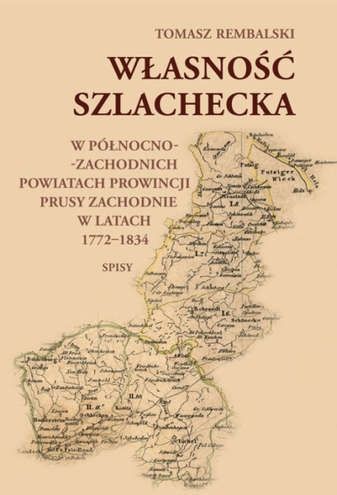 Własność szlachecka w północno-zachodnich powiatach prowincji Prusy Zachodnie w latach 1772 - 1834. Spisy