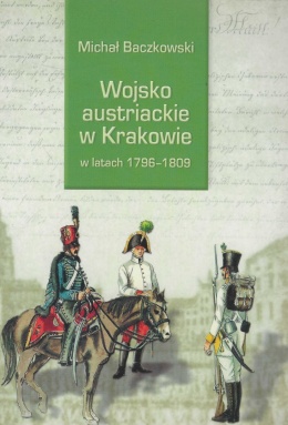 Wojsko austriackie w Krakowie w latach 1796 - 1809