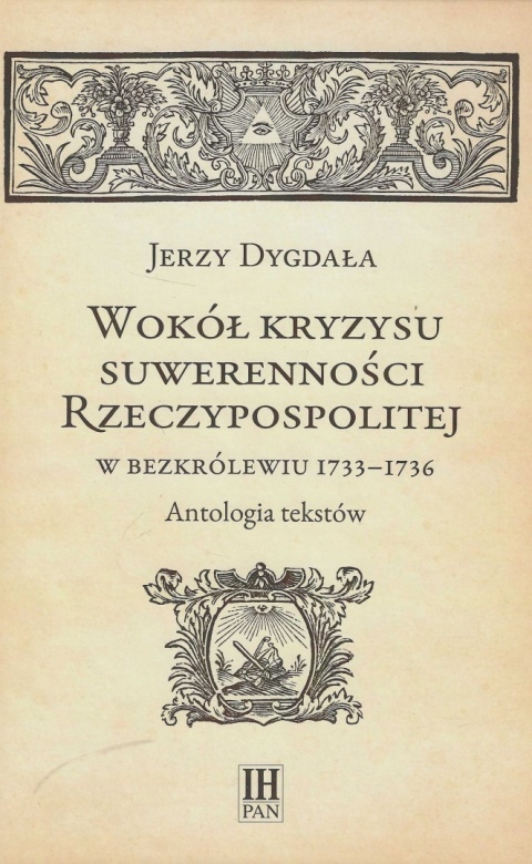 Wokół kryzysu suwerenności Rzeczypospolitej w bezkrólewiu 1733 - 1736 Antologia tekstów